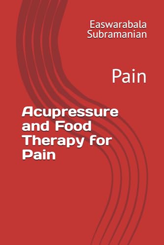 Acupressure and Food Therapy for Pain: Pain (Common People Medical Books - Part 3, Band 163) von Independently published